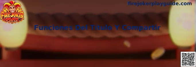 Funciones Del Título Y Compartir de Fire Joker Play