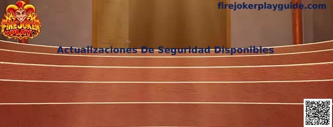 Guía de Actualizaciones De Seguridad Disponibles para Fire Joker Play
