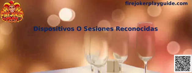Guía para revisar dispositivos o sesiones reconocidas en Fire Joker Play