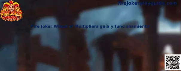 Fire Joker Wheel of Multipliers: guía visual sobre la rueda de multiplicadores y su funcionamiento