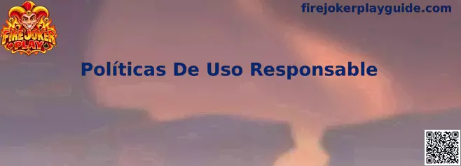 Políticas De Uso Responsable en Fire Joker Play