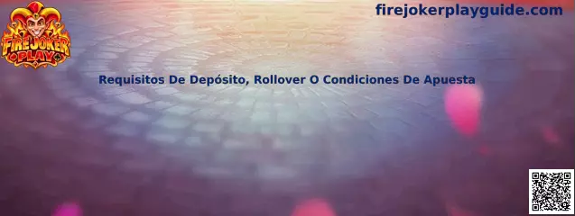 Guía sobre requisitos de depósito, rollover y condiciones de apuesta