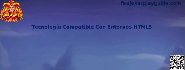 Tecnología compatible con entornos HTML5 para Fire Joker Play en dispositivos modernos